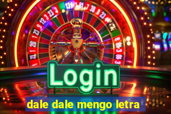 dale dale mengo letra